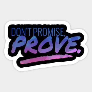 Don't Promise - Prove Motivational Quote Sticker